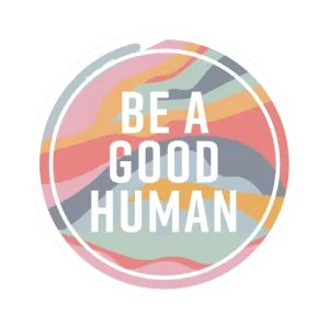 Be A Good Human Sticker